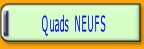 Quads  NEUFS.