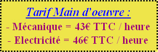 Tarif Main d’oeuvre :
- Mécanique = 43€ TTC / heure
- Electricité = 46€ TTC / heure